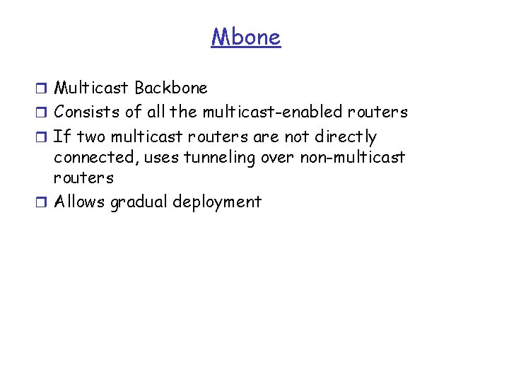 Mbone r Multicast Backbone r Consists of all the multicast-enabled routers r If two