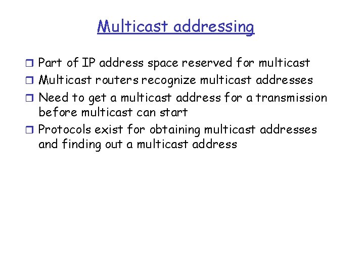 Multicast addressing r Part of IP address space reserved for multicast r Multicast routers