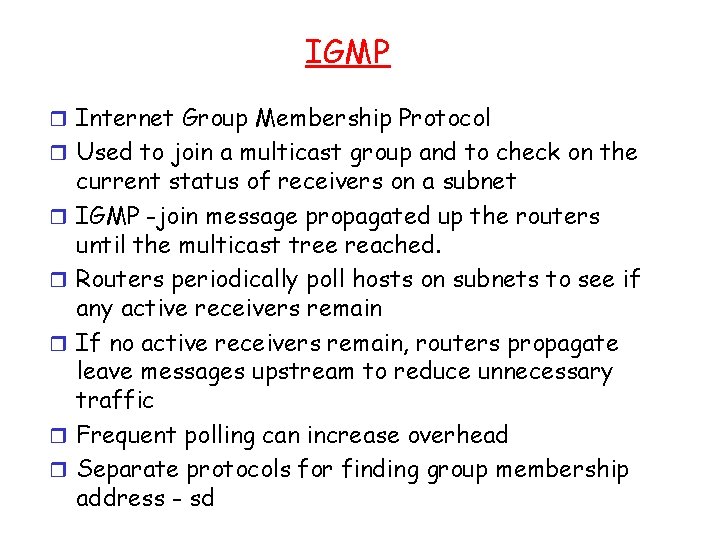 IGMP r Internet Group Membership Protocol r Used to join a multicast group and