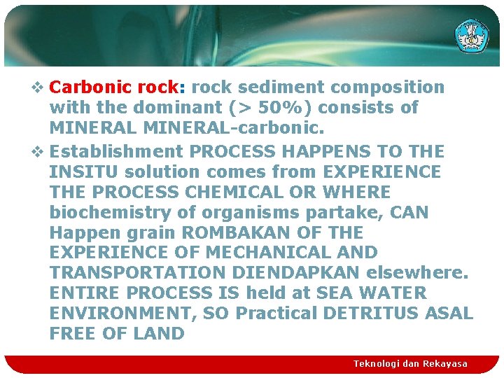 v Carbonic rock: rock sediment composition with the dominant (> 50%) consists of MINERAL-carbonic.
