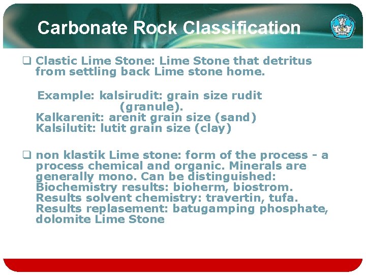 Carbonate Rock Classification q Clastic Lime Stone: Lime Stone that detritus from settling back