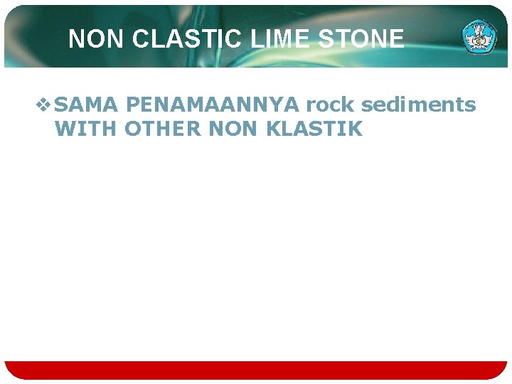 NON CLASTIC LIME STONE v SAMA PENAMAANNYA rock sediments WITH OTHER NON KLASTIK 