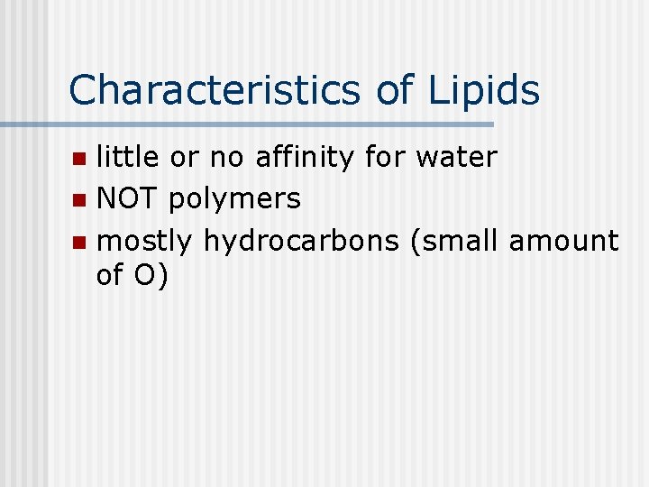 Characteristics of Lipids little or no affinity for water n NOT polymers n mostly