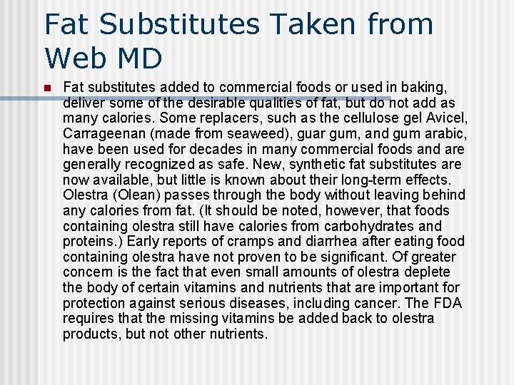 Fat Substitutes Taken from Web MD n Fat substitutes added to commercial foods or