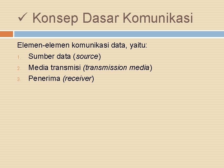 ü Konsep Dasar Komunikasi Elemen-elemen komunikasi data, yaitu: 1. Sumber data (source) 2. Media