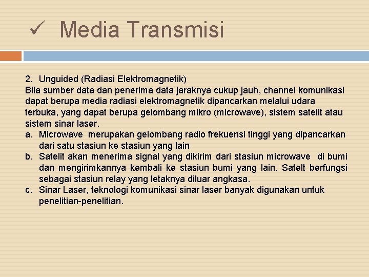 ü Media Transmisi 2. Unguided (Radiasi Elektromagnetik) Bila sumber data dan penerima data jaraknya