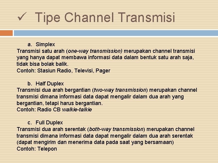 ü Tipe Channel Transmisi a. Simplex Transmisi satu arah (one-way transmission) merupakan channel transmisi