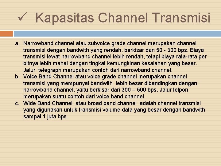 ü Kapasitas Channel Transmisi a. Narrowband channel atau subvoice grade channel merupakan channel transmisi