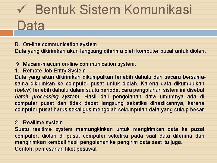 ü Bentuk Sistem Komunikasi Data B. On-line communication system: Data yang dikirimkan akan langsung