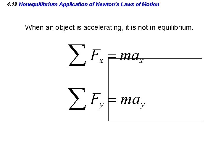 4. 12 Nonequilibrium Application of Newton’s Laws of Motion When an object is accelerating,