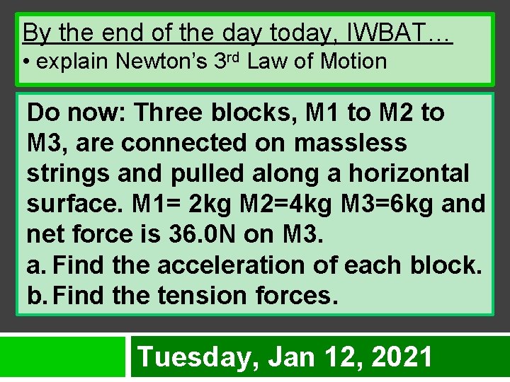 By the end of the day today, IWBAT… • explain Newton’s 3 rd Law