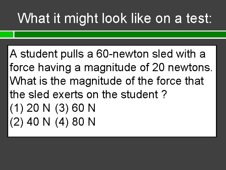 What it might look like on a test: A student pulls a 60 -newton