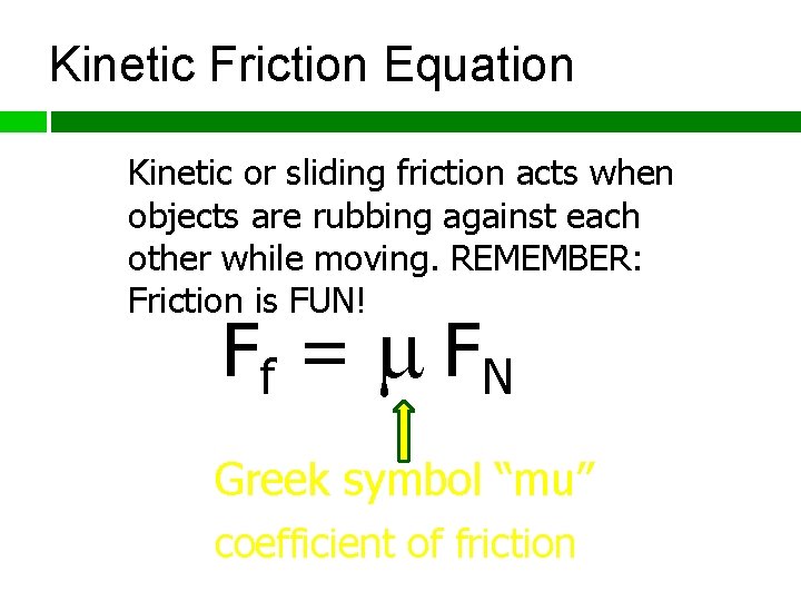 Kinetic Friction Equation Kinetic or sliding friction acts when objects are rubbing against each