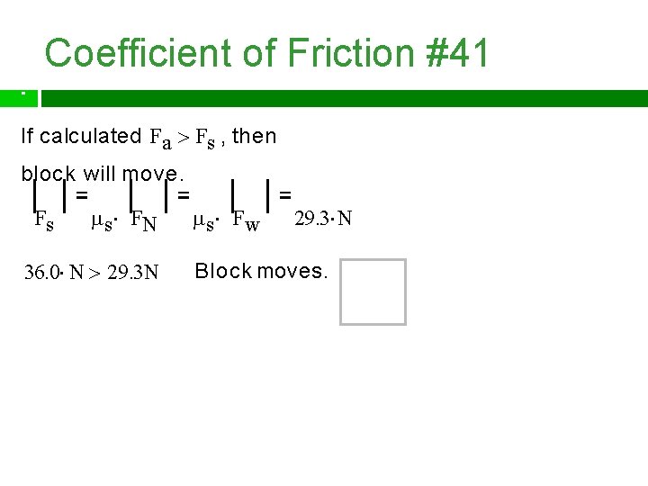 Coefficient of Friction #41 If calculated Fa Fs , then block will move. Fs
