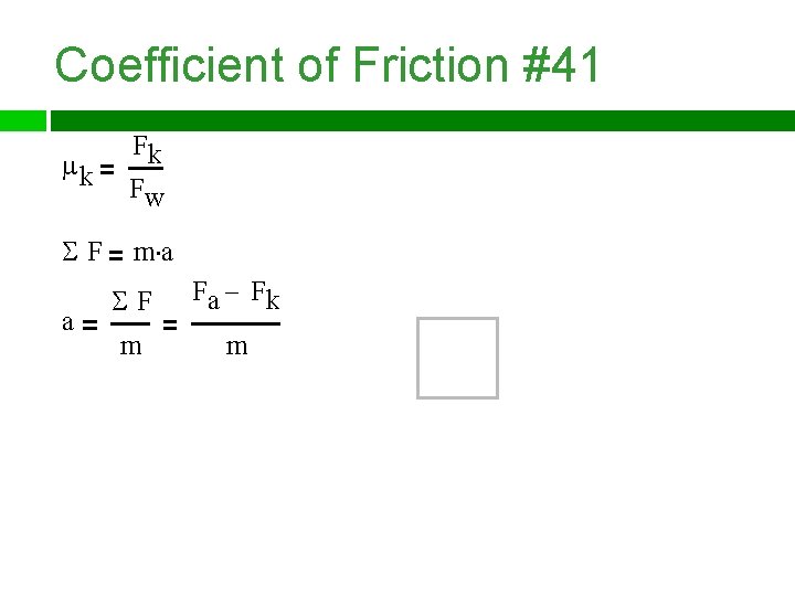 Coefficient of Friction #41 k Fk Fw F m a a F Fa Fk