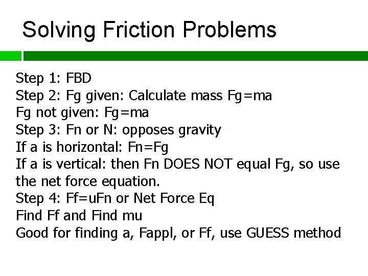 Solving Friction Problems Step 1: FBD Step 2: Fg given: Calculate mass Fg=ma Fg