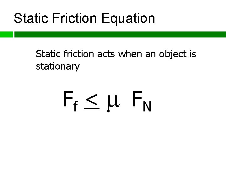Static Friction Equation Static friction acts when an object is stationary Ff < FN