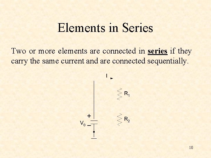 Elements in Series Two or more elements are connected in series if they carry Elements in Series Two or more elements are connected in series if they carry