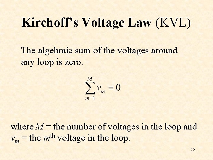 Kirchoff’s Voltage Law (KVL) The algebraic sum of the voltages around any loop is
