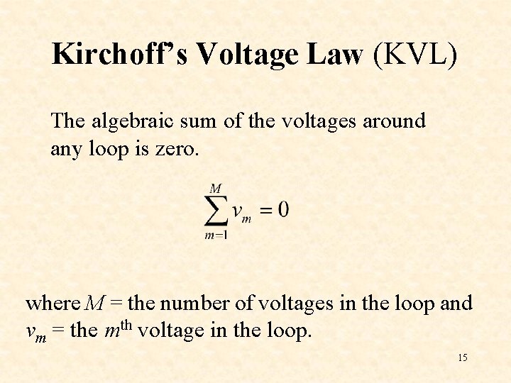 Kirchoff’s Voltage Law (KVL) The algebraic sum of the voltages around any loop is Kirchoff’s Voltage Law (KVL) The algebraic sum of the voltages around any loop is