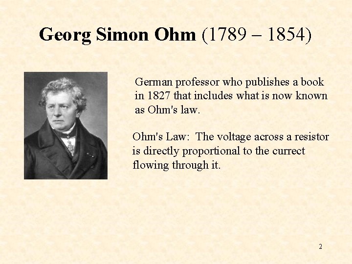 Georg Simon Ohm (1789 – 1854) German professor who publishes a book in 1827