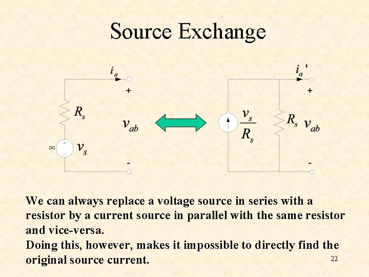 Source Exchange We can always replace a voltage source in series with a resistor Source Exchange We can always replace a voltage source in series with a resistor