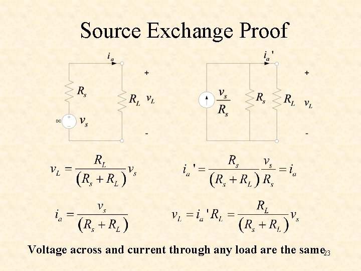 Source Exchange Proof Voltage across and current through any load are the same 23