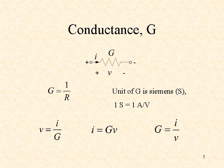 Conductance, G Unit of G is siemens (S), 1 S = 1 A/V 5