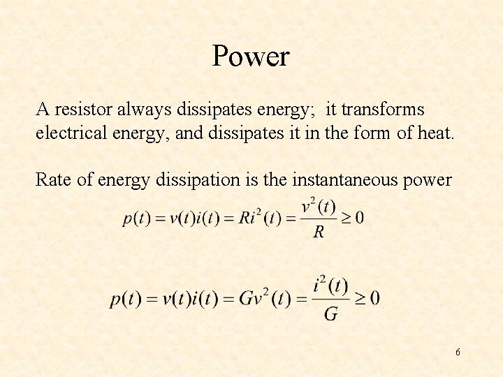 Power A resistor always dissipates energy; it transforms electrical energy, and dissipates it in