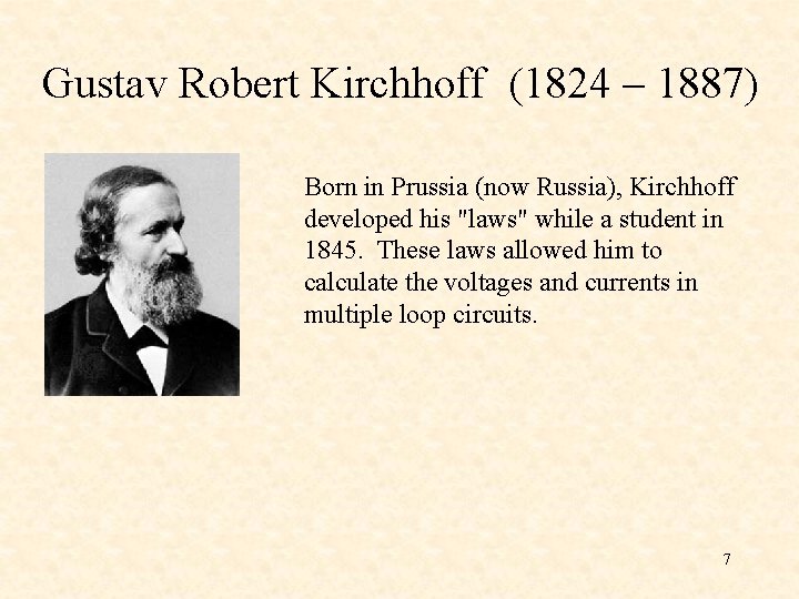 Gustav Robert Kirchhoff (1824 – 1887) Born in Prussia (now Russia), Kirchhoff developed his