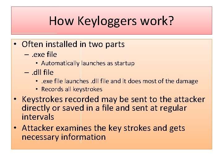 How Keyloggers work? • Often installed in two parts –. exe file • Automatically