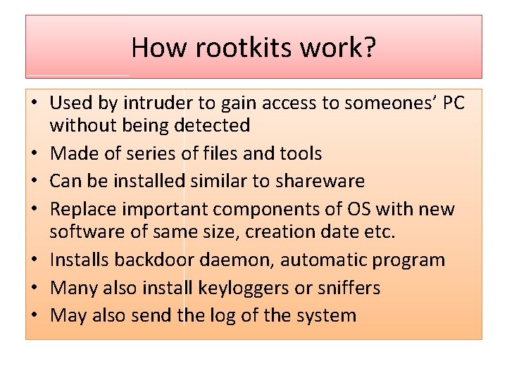 How rootkits work? • Used by intruder to gain access to someones’ PC without