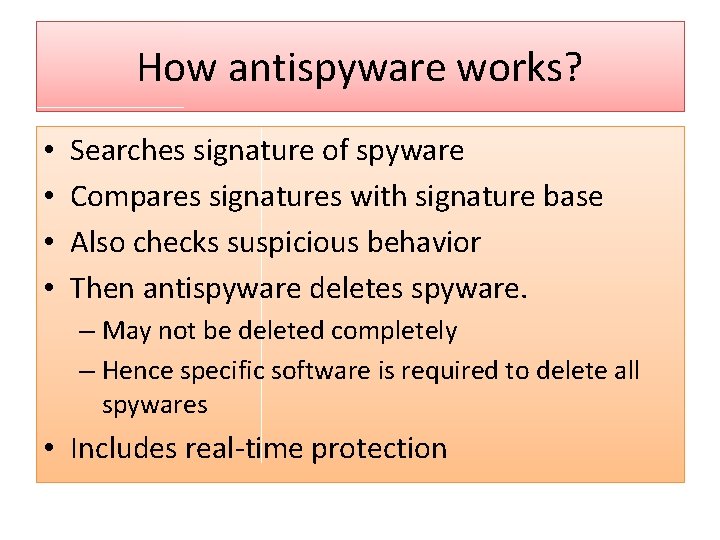 How antispyware works? • • Searches signature of spyware Compares signatures with signature base