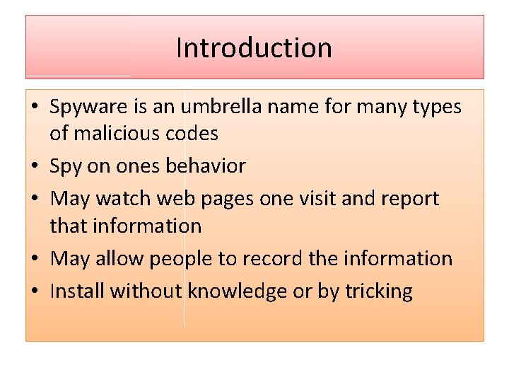 Introduction • Spyware is an umbrella name for many types of malicious codes •