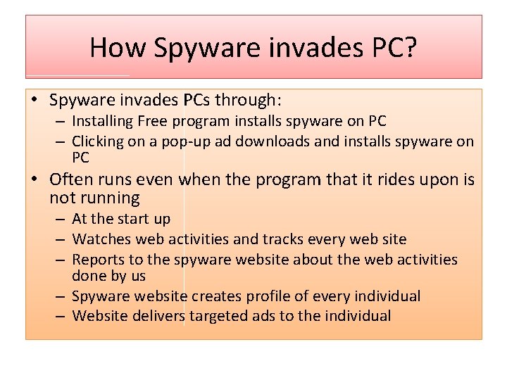 How Spyware invades PC? • Spyware invades PCs through: – Installing Free program installs