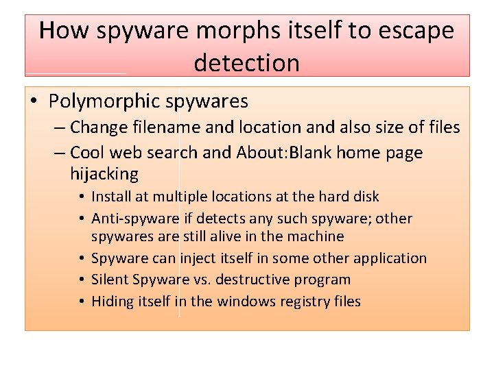 How spyware morphs itself to escape detection • Polymorphic spywares – Change filename and
