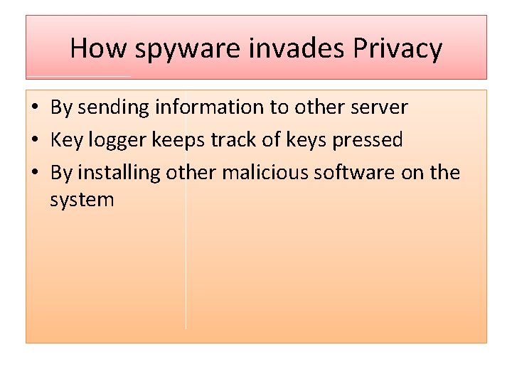 How spyware invades Privacy • By sending information to other server • Key logger