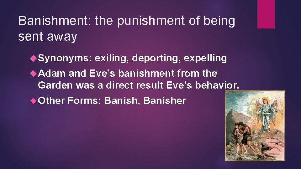 Banishment: the punishment of being sent away Synonyms: exiling, deporting, expelling Adam and Eve’s