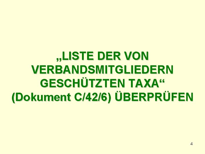 „LISTE DER VON VERBANDSMITGLIEDERN GESCHÜTZTEN TAXA“ (Dokument C/42/6) ÜBERPRÜFEN 4 