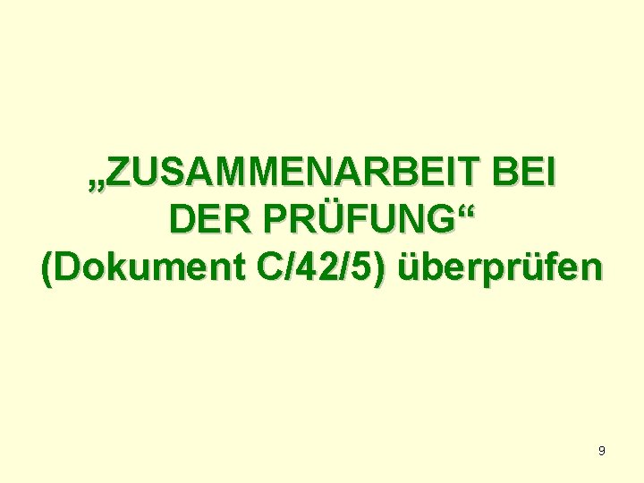 „ZUSAMMENARBEIT BEI DER PRÜFUNG“ (Dokument C/42/5) überprüfen 9 