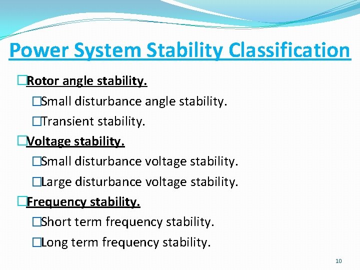 Power System Stability Classification �Rotor angle stability. �Small disturbance angle stability. �Transient stability. �Voltage