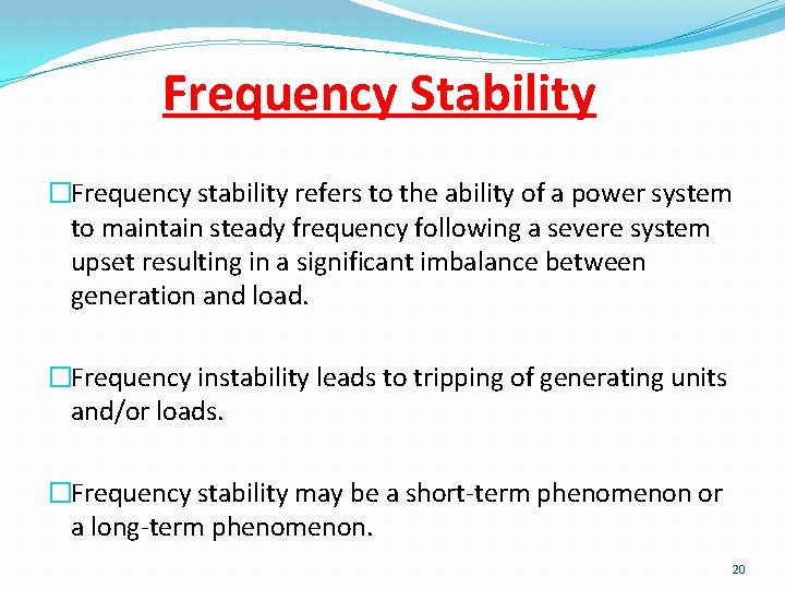 Frequency Stability �Frequency stability refers to the ability of a power system to maintain