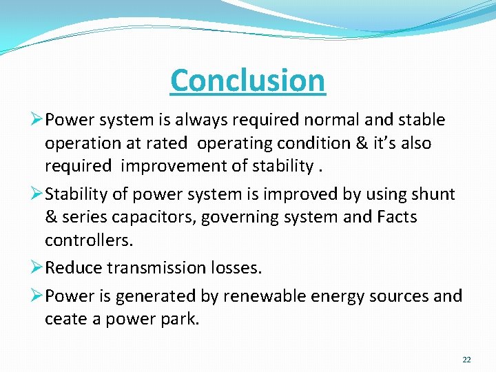 Conclusion ØPower system is always required normal and stable operation at rated operating condition Conclusion ØPower system is always required normal and stable operation at rated operating condition