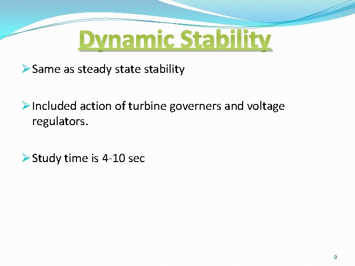 Dynamic Stability Ø Same as steady state stability Ø Included action of turbine governers