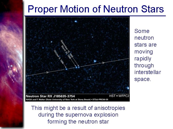 Proper Motion of Neutron Stars Some neutron stars are moving rapidly through interstellar space.