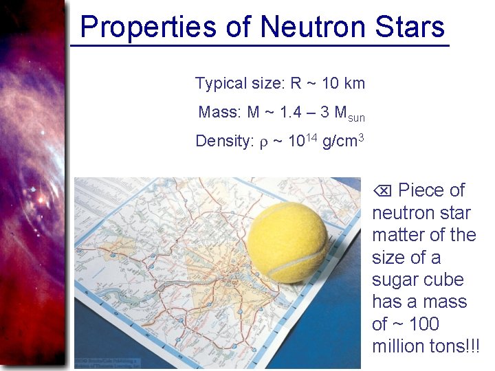 Properties of Neutron Stars Typical size: R ~ 10 km Mass: M ~ 1.