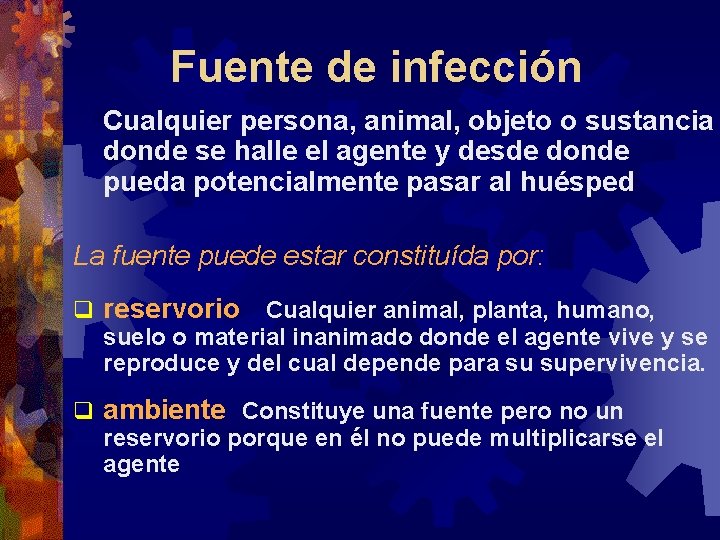 Fuente de infección Cualquier persona, animal, objeto o sustancia donde se halle el agente