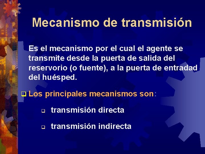 Mecanismo de transmisión Es el mecanismo por el cual el agente se transmite desde