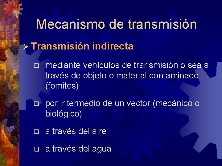 Mecanismo de transmisión Ø Transmisión indirecta q mediante vehículos de transmisión o sea a