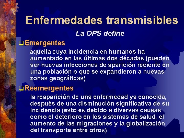 Enfermedades transmisibles La OPS define q Emergentes aquella cuya incidencia en humanos ha aumentado